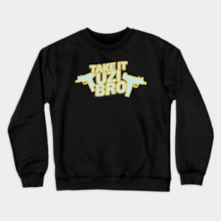 Take It Uzi Bro Crewneck Sweatshirt